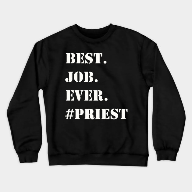 WHITE BEST JOB EVER #PRIEST Crewneck Sweatshirt by Prairie Ridge Designs